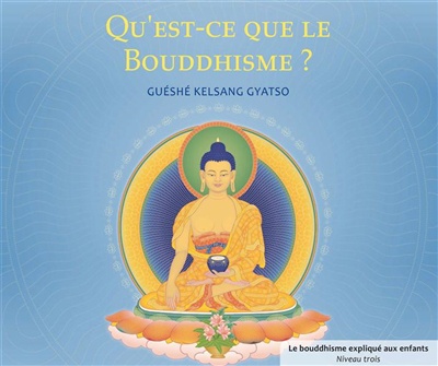 QU'EST-CE QUE LE BOUDDHISME - LE BOUDDHISME POUR LES ENFATNS - NIVEAU 3