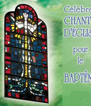 CELEBRES CHANTS D'EGLISE POUR LE BAPTEME - AUDIO