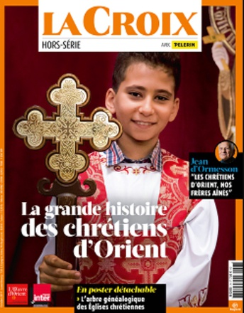 GRANDE HISTOIRE DES CHRETIENS D ORIENT - PELERIN HORS SERIE LA CROIX