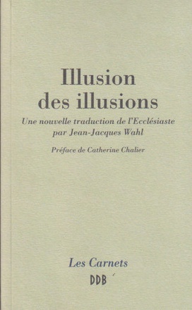 ILLUSION DES ILLUSIONS - UNE NOUVELLE TRADUCTION DE L'ECCLESIASTE