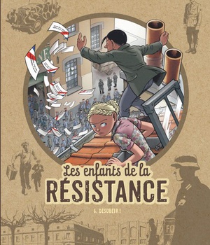 LES ENFANTS DE LA RESISTANCE - TOME 6 - DESOBEIR !