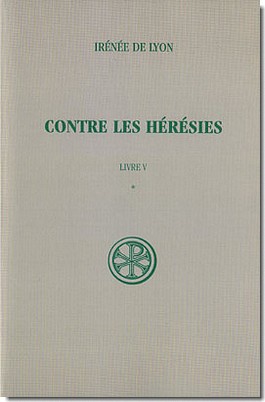 CONTRE LES HERESIES LIVRE V : T. I INTRODUCTION NOTES JUSTIFICATIVES TABLES