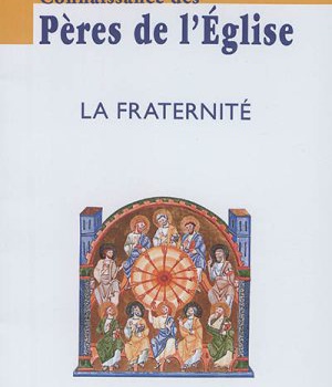 CONNAISSANCE DES PERES DE L'EGLISE N 146 - LA FRATERNITE