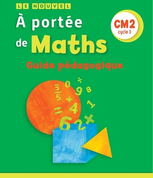 LE NOUVEL A PORTEE DE MATHS CM2 - GUIDE PEDAGOGIQUE - EDITION 2019