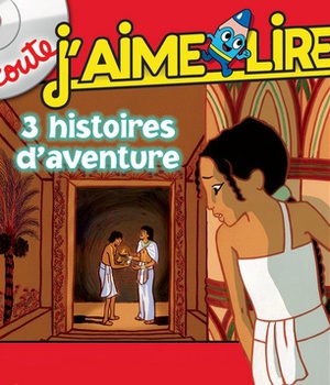 J'ECOUTE, J'AIME LIRE 3 HISTOIRES D'AVENTURE - AUDIO