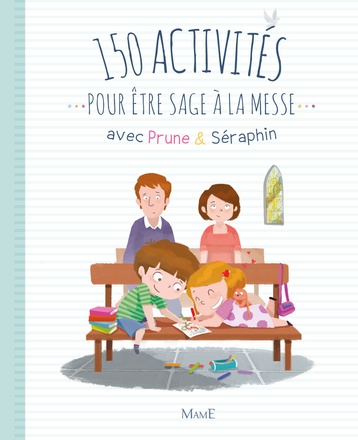 150 ACTIVITES POUR ETRE SAGE A LA MESSE AVEC PRUNE ET SERAPHIN