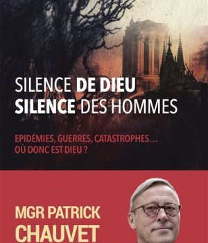 SILENCE DE DIEU, SILENCE DES HOMMES - EPIDEMIES, GUERRES, CATASTROPHES ... OU DONC EST DIEU ?