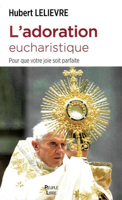 L'ADORATION EUCHARISTIQUE - POUR QUE VOTRE JOIE SOIT PARFAITE