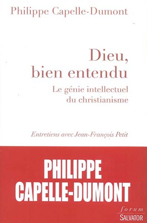 DIEU, BIEN ENTENDU - LE GENIE INTELLECTUEL DU CHRISTIANISME