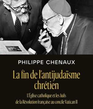 LA FIN DE L'ANTIJUDAISME CHRETIEN - L'EGLISE CATHOLIQUE ET LES JUIFS DE LA REVOLUTION FRANCAISE AU C