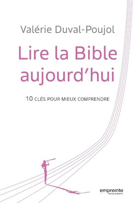LIRE LA BIBLE AUJOURD'HUI - 10 CLES POUR MIEUX COMPRENDRE