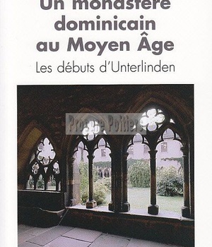 UN MONASTERE DOMINICAIN AU MOYEN AGE - LES DEBUTS D'UNTERLINDEN