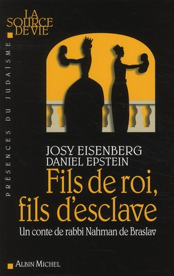 FILS DE ROI, FILS D'ESCLAVE - UN CONTE DE RABBI NAHMAN DE BRASLAV