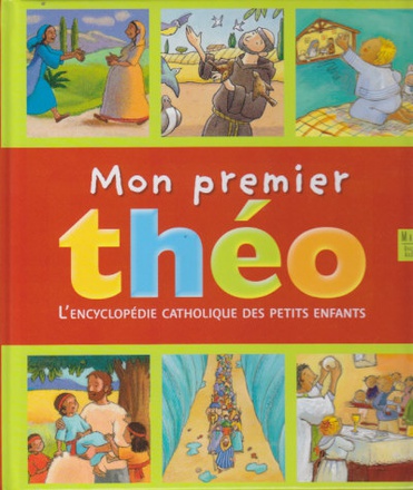 MON PREMIER THEO. ENCYCLOPEDIE CATHOLIQUE DES PETITS ENFANTS