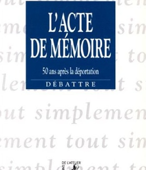 L' ACTE DE MEMOIRE - 50 ANS APRES LA DEPORTATION