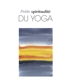 PETITE SPIRITUALITE DU YOGA