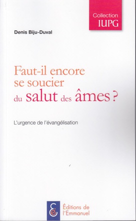 FAUT-IL ENCORE SE SOUCIER DU SALUT DES AMES? - L'URGENCE DE L'EVANGELISATION