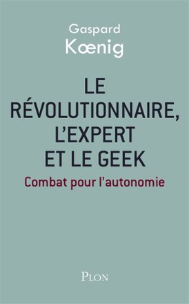 LE REVOLUTIONNAIRE, L'EXPERT ET LE GEEK