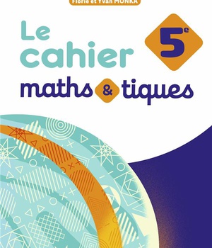 MATHS ET TIQUES 5E (2024) - CAHIER ELEVE