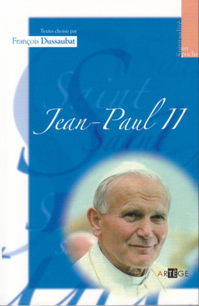 JEAN-PAUL II - TEXTES CHOISIS PAR FRANCOIS DUSSAUBAT