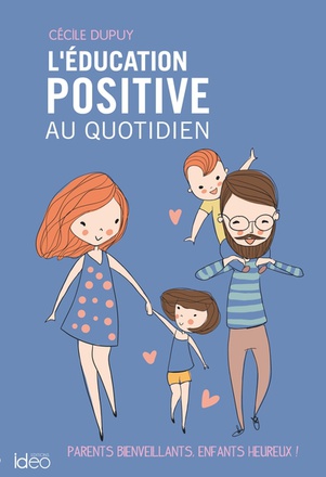 L'EDUCATION POSITIVE AU QUOTIDIEN - PARENTS BIENVEILLANTS, ENFANTS HEUREUX !