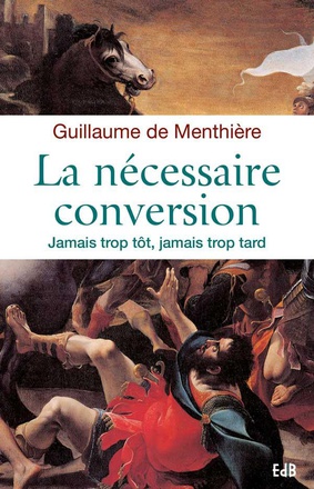 LA NECESSAIRE CONVERSION - JAMAIS TROP TOT, JAMAIS TROP TARD