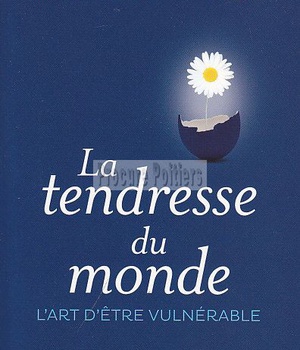 LA TENDRESSE DU MONDE - L'ART D'ETRE VULNERABLE