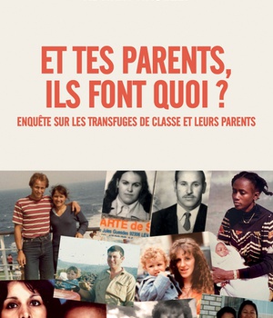 ET TES PARENTS, ILS FONT QUOI ? - ENQUETE SUR LES TRANSFUGES DE CLASSE ET LEURS PARENTS