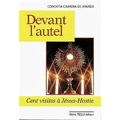 DEVANT L'AUTEL - CENT VISITES A JESUS-HOSTIE