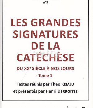 LES GRANDES SIGNATURES DE LA CATECHESE - TOME 1 : DU XXE SIECLE A NOS JOURS