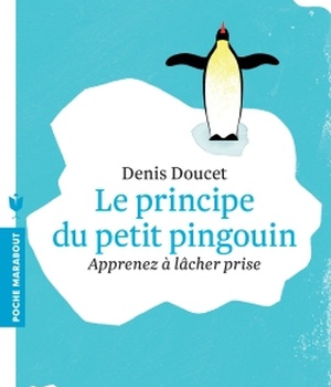 LE PRINCIPE DU PETIT PINGOUIN - APPRENEZ A LACHER PRISE