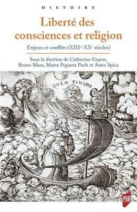 LIBERTE DES CONSCIENCES ET RELIGION - ENJEUX ET CONFLITS (XIIIE-XXE SIECLES)