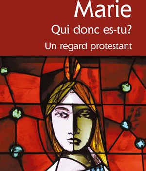 MARIE QUI DONC ES TU ? UN REGARD PROTESTANT