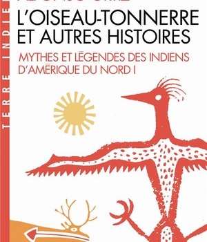 L'OISEAU-TONNERRE ET AUTRES HISTOIRES - MYTHES ET LEGENDES DES INDIENS D'AMERIQUE DU NORD - TOME 1
