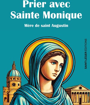 PRIER AVEC SAINTE MONIQUE - MERE D'AUGUSTIN