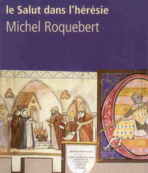 LA RELIGION CATHARE LE BIEN, LE MAL ET LE SALUT DANS L'HERESIE