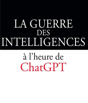 LA GUERRE DES INTELLIGENCES A L'HEURE DE CHATGPT