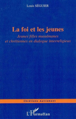 LA FOI ET LES JEUNES - JEUNES FILLES MUSULMANES ET CHRETIENNES EN DIALOGUE INTERRELIGIEUX