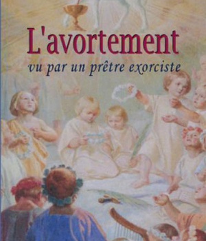 L'AVORTEMENT VU PAR UN PRETRE EXOCISTE. NOUVELLE EDITION