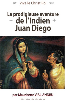 LA PRODIGIEUSE AVENTURE DE L'INDIEN JUAN DIEGO - NOTRE-DAME DE GUADALUPE
