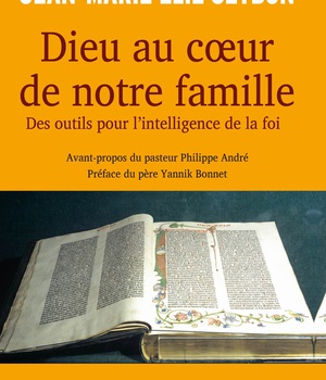 DIEU AU COEUR DE NOTRE FAMILLE - DES OUTILS POUR LINTELLIGENCE DE LA FOI
