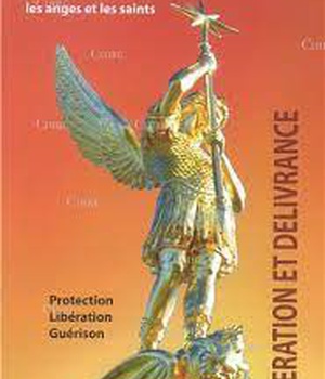 LIBERATION ET DELIVRANCE : PRIER AVEC SAINT MICHEL, LA VIERGE MARIE, LES ANGES ET LES SAINTS