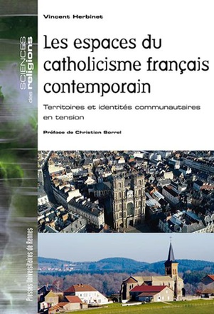 LES ESPACES DU CATHOLICISME FRANCAIS CONTEMPORAIN - TERRITOIRES ET IDENTITES COMMUNAUTAIRES EN TENSI