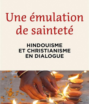 UNE EMULATION DE SAINTETE - HINDOUISME ET CHRISTIANISME EN DIALOGUE