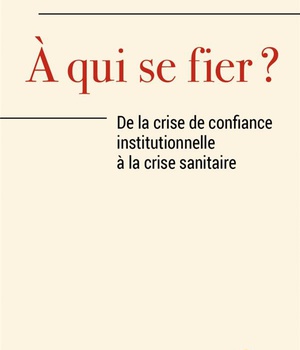 A QUI SE FIER ? - DE LA CRISE DE CONFIANCE INSTITUTIONNELLES