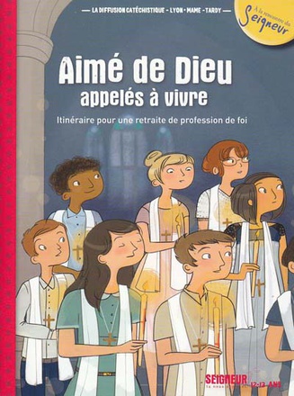 12-13 ANS - MODULE 1 - AIME DE DIEU, APPELES A VIVRE RETRAITE PROFESSION DE FOI