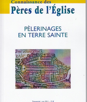 CONNAISSANCE DES PERES DE L'EGLISE N 122 - LES PELERINAGES EN TERRE SAINTE
