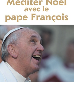 MEDITER NOEL AVEC LE PAPE FRANCOIS ED. 2017