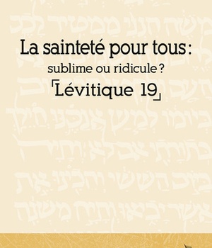 LA SAINTETE POUR TOUS : SUBLIME OU RIDICULE ? LEVITIQUE 19