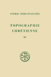 SC 197 TOPOGRAPHIE CHRETIENNE - TOME 3 (LIVRES VI-XII, INDEX)